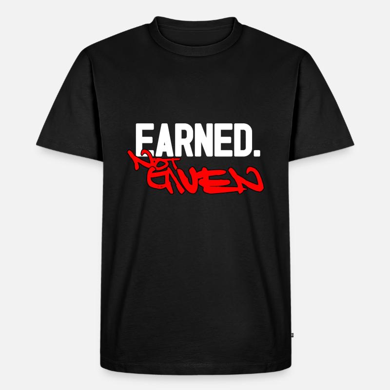 Earned not given - Männer Premium Bio T-Shirt - Schwarz