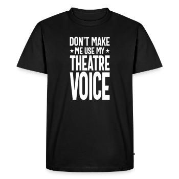 Don’t Make me use my theatre voice - T-shirt Premium bio Homme - noir - Devant - Nico (187cm)