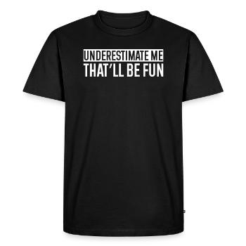 Underestimate Me That'll Be Fun Gender Meninist - Men's Premium Organic T-Shirt - black - Front - Nico (187cm)