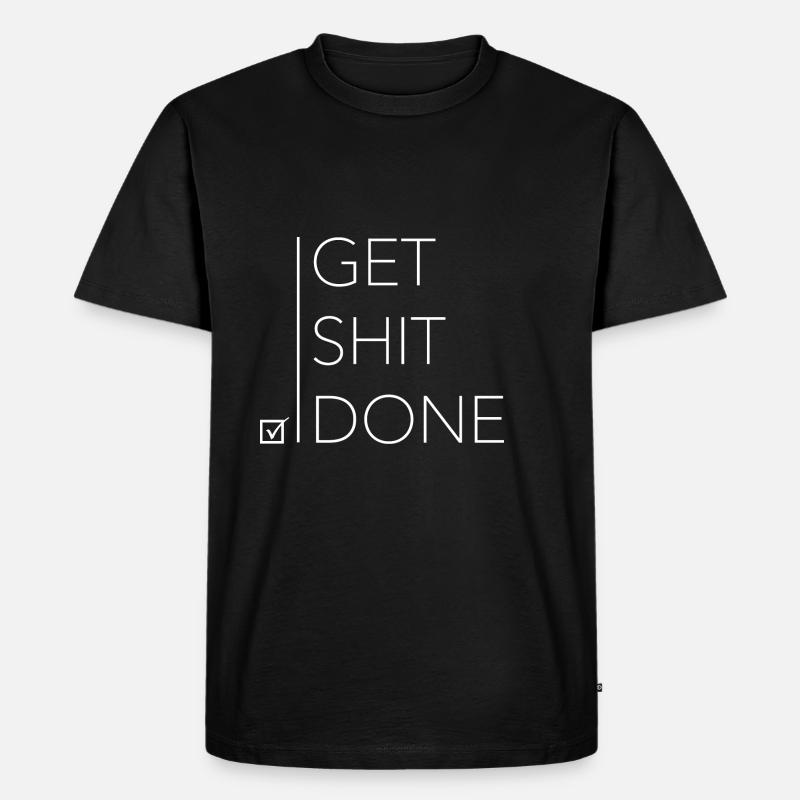 Get shit done #3 - Männer Premium Bio T-Shirt - Schwarz