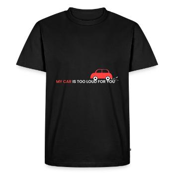 my car is too loud for you - Men's Premium Organic T-Shirt - black - Front - Nico (187cm)