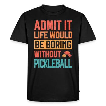 Admit it life would be Boring without Pickleball F - Men's Premium Organic T-Shirt - black - Front - Nico (187cm)