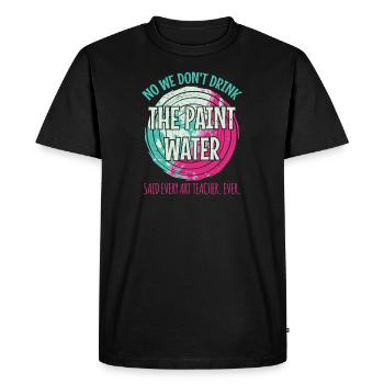 We Don't Drink The Paint Water. Teacher - Men's Premium Organic T-Shirt - black - Front - Nico (187cm)