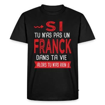 Si tu n as pas un Franck dans ta vie Cadeau Humour - T-shirt Premium bio Homme - noir - Devant - Nico (187cm)