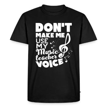 Don't Make Me Use Music Teacher Voice - Men's Premium Organic T-Shirt - black - Front - Nico (187cm)