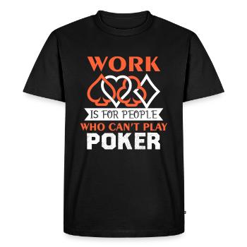 Poker Work For Who Can't Play Poker - Men's Premium Organic T-Shirt - black - Front - Nico (187cm)
