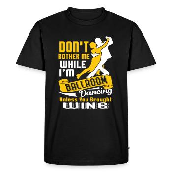 Don't Bother While I'm Ballroom Dancing - Men's Premium Organic T-Shirt - black - Front - Nico (187cm)