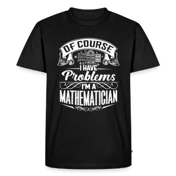 Of Course I Have Problems I'm A Mathematician - Men's Premium Organic T-Shirt - black - Front - Nico (187cm)