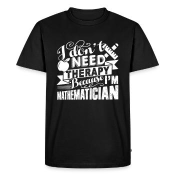 Mathematician I Don't Need Therapy - Men's Premium Organic T-Shirt - black - Front - Nico (187cm)