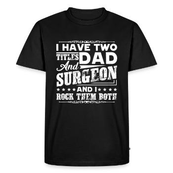 Surgeon Two Titles Dad And Surgeon - Men's Premium Organic T-Shirt - black - Front - Nico (187cm)