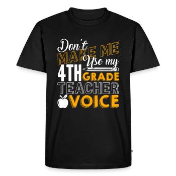 Don't Make Me Use My 4th Grade Teacher Voice - Men's Premium Organic T-Shirt - black - Front - Nico (187cm)