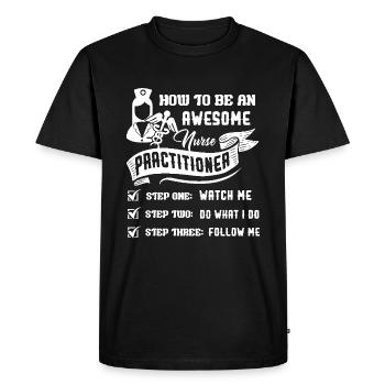 How To Be An Awesome Nurse Practitioner - Men's Premium Organic T-Shirt - black - Front - Nico (187cm)