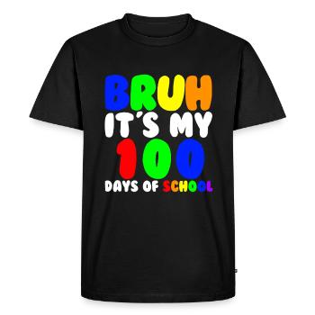 Bruh, it's my 100 days at school. Funny 100 Day - Men's Premium Organic T-Shirt - black - Front - Nico (187cm)