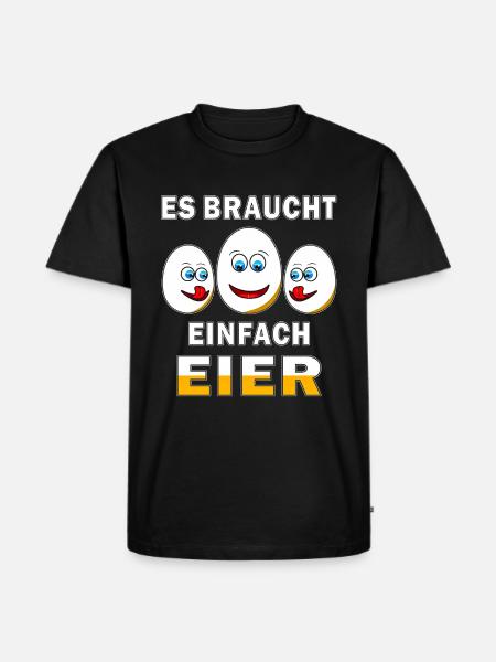 ES BRAUCHT EINFACH EIER - Männer Premium Bio T-Shirt - Schwarz