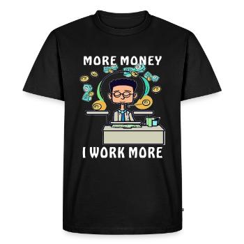 MAN MORE MONEY I WORK MORE - Men's Premium Organic T-Shirt - black - Front - Nico (187cm)