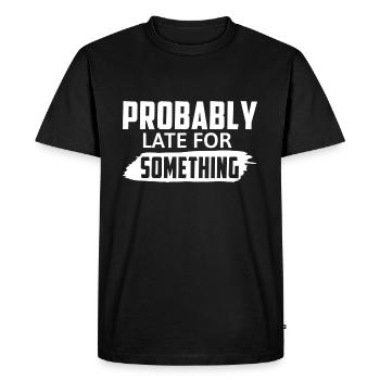 Probably Late For Something - Men's Premium Organic T-Shirt - black - Front - Nico (187cm)