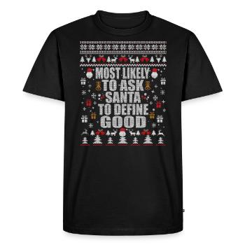 Most likely to Ask Santa to Define Good - Men's Premium Organic T-Shirt - black - Front - Nico (187cm)