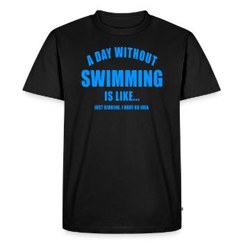 A DAY WITHOUT SWIMMING SWIMMERS SWIMMING SWIMMING - Men's Premium Organic T-Shirt - black - Front - Nico (187cm)