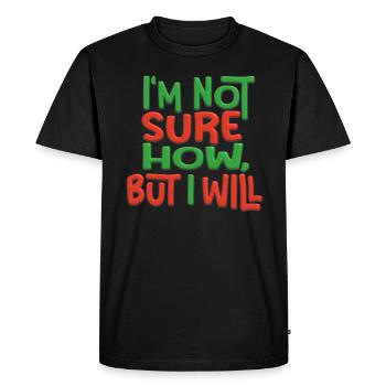 I m not sure how, but I will - 3D - Men's Premium Organic T-Shirt - black - Front - Nico (187cm)