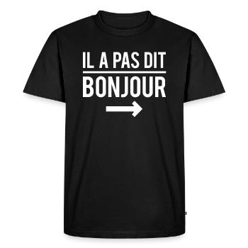 Il a pas dit bonjour phrase expression humour - T-shirt Premium bio Homme - noir - Devant - Nico (187cm)