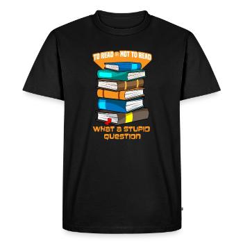 To Read Or Not To Read What A Stupid Question - T-shirt Premium bio Homme - noir - Devant - Nico (187cm)