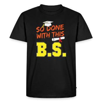 Funny School Graduation So Done With This B.S. - Men's Premium Organic T-Shirt - black - Front - Nico (187cm)