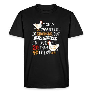I Only Wanted 10 Chickens I Chicken Farmer - Men's Premium Organic T-Shirt - black - Front - Nico (187cm)