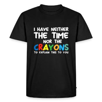 I Don't Have The Time Or The Crayons Funny Sarcasm - Men's Premium Organic T-Shirt - black - Front - Nico (187cm)