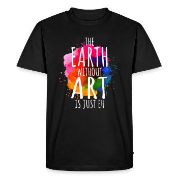 Earth Without Art Is Just Eh Painting Artist Pun A - Men's Premium Organic T-Shirt - black - Front - Nico (187cm)