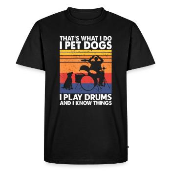 That What I Do I Pet Dogs I Play Drums & I Know Th - Men's Premium Organic T-Shirt - black - Front - Nico (187cm)