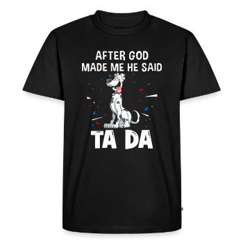 Great Dane Dogs After God Made Me He Said Ta Da - Men's Premium Organic T-Shirt - black - Front - Nico (187cm)