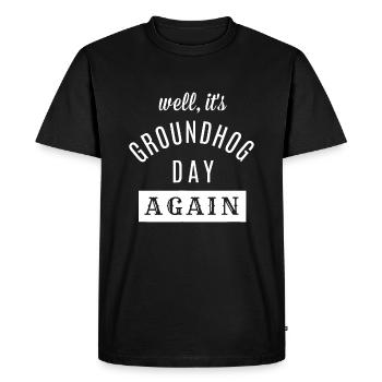 Well It's Groundhog Day Again, Funny Groundhog Day - Men's Premium Organic T-Shirt - black - Front - Nico (187cm)