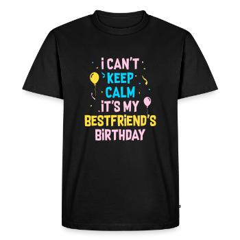 I Can't Keep Calm It's My Best Friend's Birthday - Men's Premium Organic T-Shirt - black - Front - Nico (187cm)