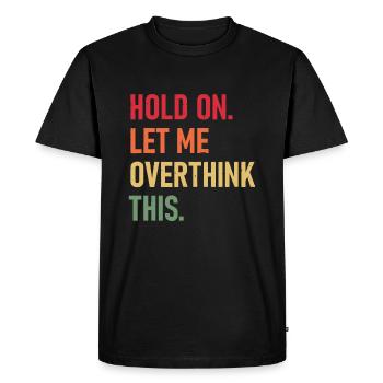 Attendez, laissez-moi trop réfléchir à cette drôle de citation sarcastique - T-shirt Premium bio Homme - noir - Devant - Nico (187cm)