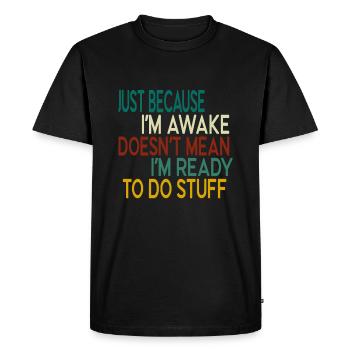 Ce n’est pas parce que je suis éveillé que je suis prêt à D - T-shirt Premium bio Homme - noir - Devant - Nico (187cm)
