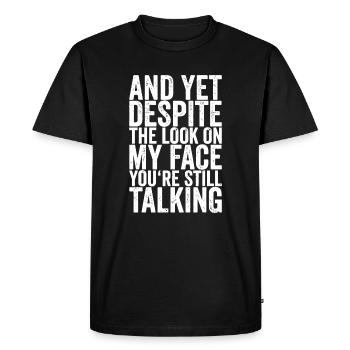 And Yet Despite The Look On My Face You're Still T - Men's Premium Organic T-Shirt - black - Front - Nico (187cm)