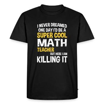 I Never Dreamed One Day I'd Be A Cool Funny Math T - Men's Premium Organic T-Shirt - black - Front - Nico (187cm)