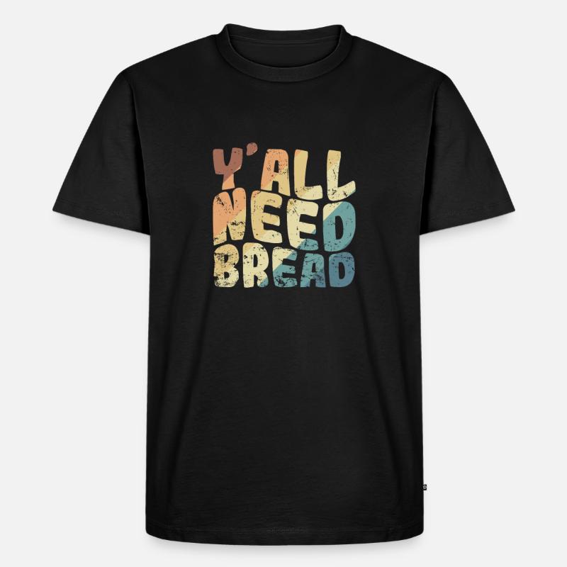 Y'all Need Bread Baker Bakery - Men's Premium Organic T-Shirt - black