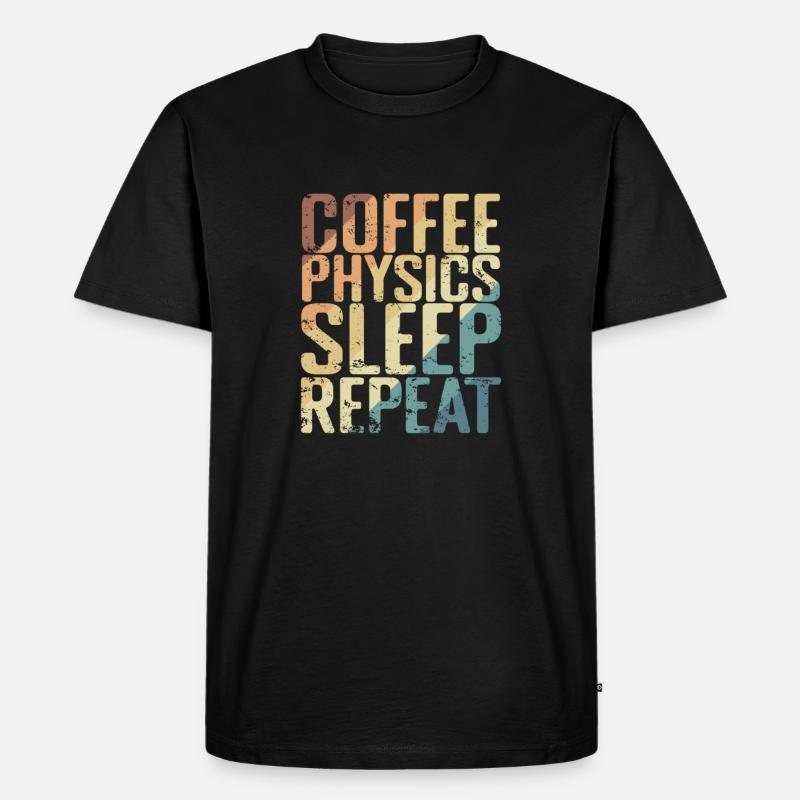 Coffee Physics Sleep Repeat Studium - Männer Premium Bio T-Shirt - Schwarz