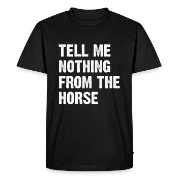 Tell Me Nothing From The Horse - Men's Premium Organic T-Shirt - black - Front - Nico (187cm)