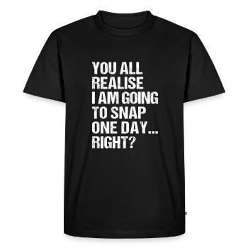 vous réalisez tous que je vais craquer un jour, n’est-ce pas? - T-shirt Premium bio Homme - noir - Devant - Nico (187cm)