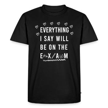 Everything I Say Will Be On The Exam - Men's Premium Organic T-Shirt - black - Front - Nico (187cm)