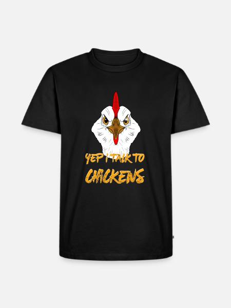 yep i talk to chicken - yes I talk to chickens - Men's Premium Organic T-Shirt - black