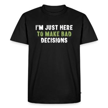 Je suis juste là pour prendre de mauvaises décisions Sarcasme - T-shirt Premium bio Homme - noir - Devant - Nico (187cm)