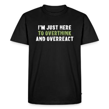 Je suis juste là pour trop réfléchir et réagir de manière excessive au sarcasme - T-shirt Premium bio Homme - noir - Devant - Nico (187cm)