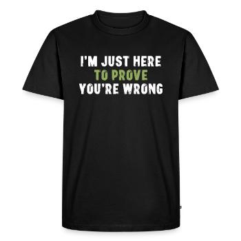 I'm Just Here To Prove You Wrong Sarcasm - Men's Premium Organic T-Shirt - black - Front - Nico (187cm)