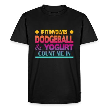 If it involves Dodgeball & Yogurt count me in - Men's Premium Organic T-Shirt - black - Front - Nico (187cm)