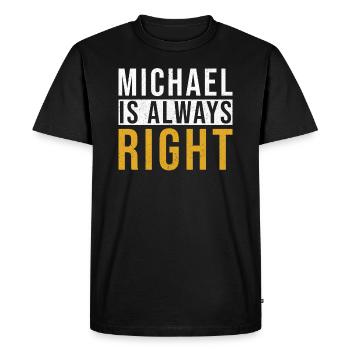 Michael is always right - Men's Premium Organic T-Shirt - black - Front - Nico (187cm)