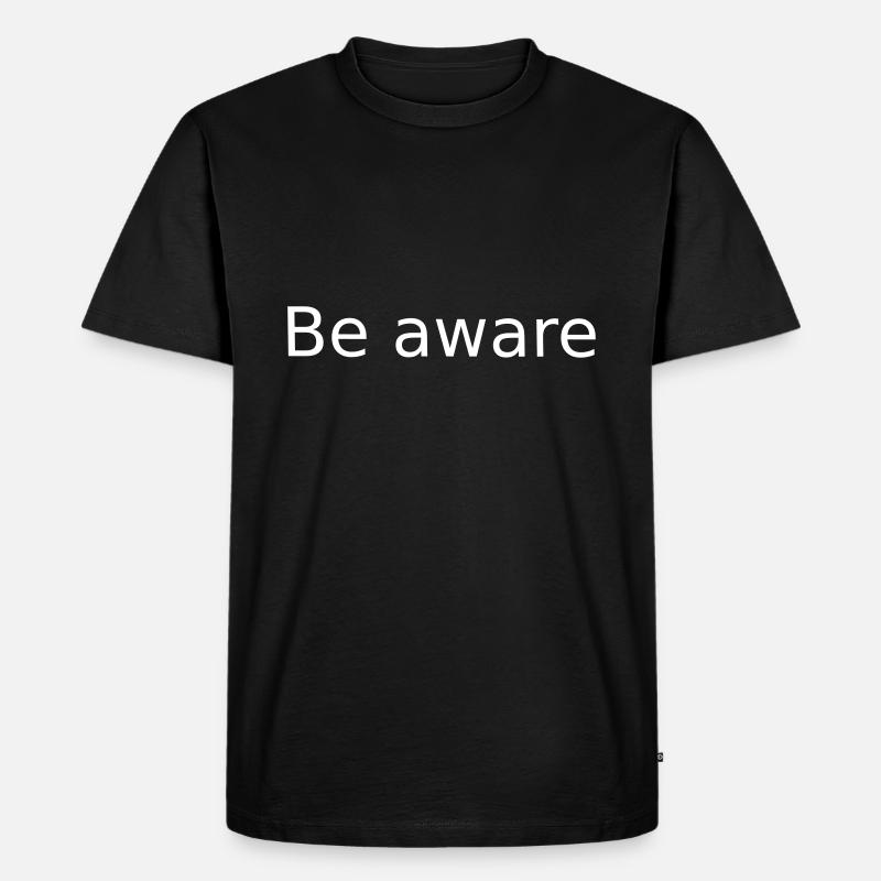 Be Aware . Sei Bewusst - Männer Premium Bio T-Shirt - Schwarz