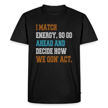 Je fais correspondre l’énergie, alors allez-y et décidez - T-shirt Premium bio Homme - noir - Devant - Nico (187cm)